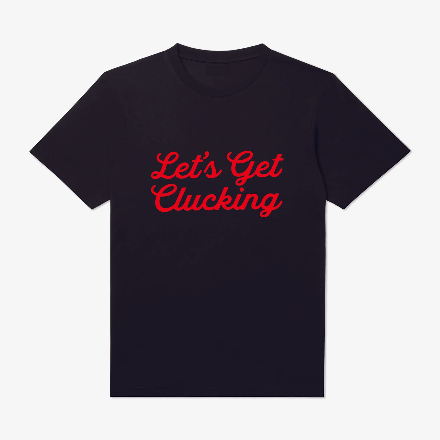 Let's Get Clucking T-Shirt