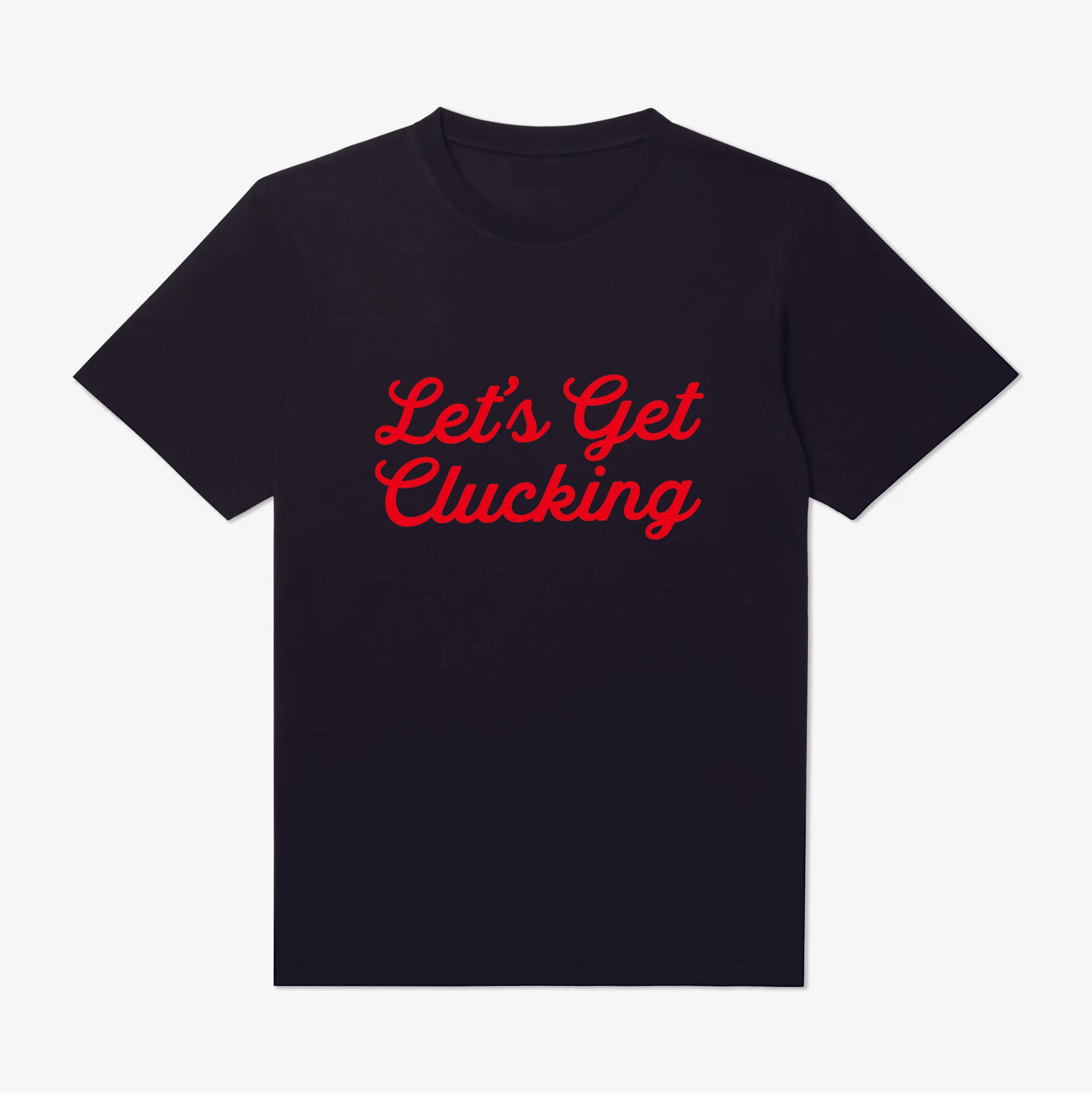 Let's Get Clucking T-Shirt